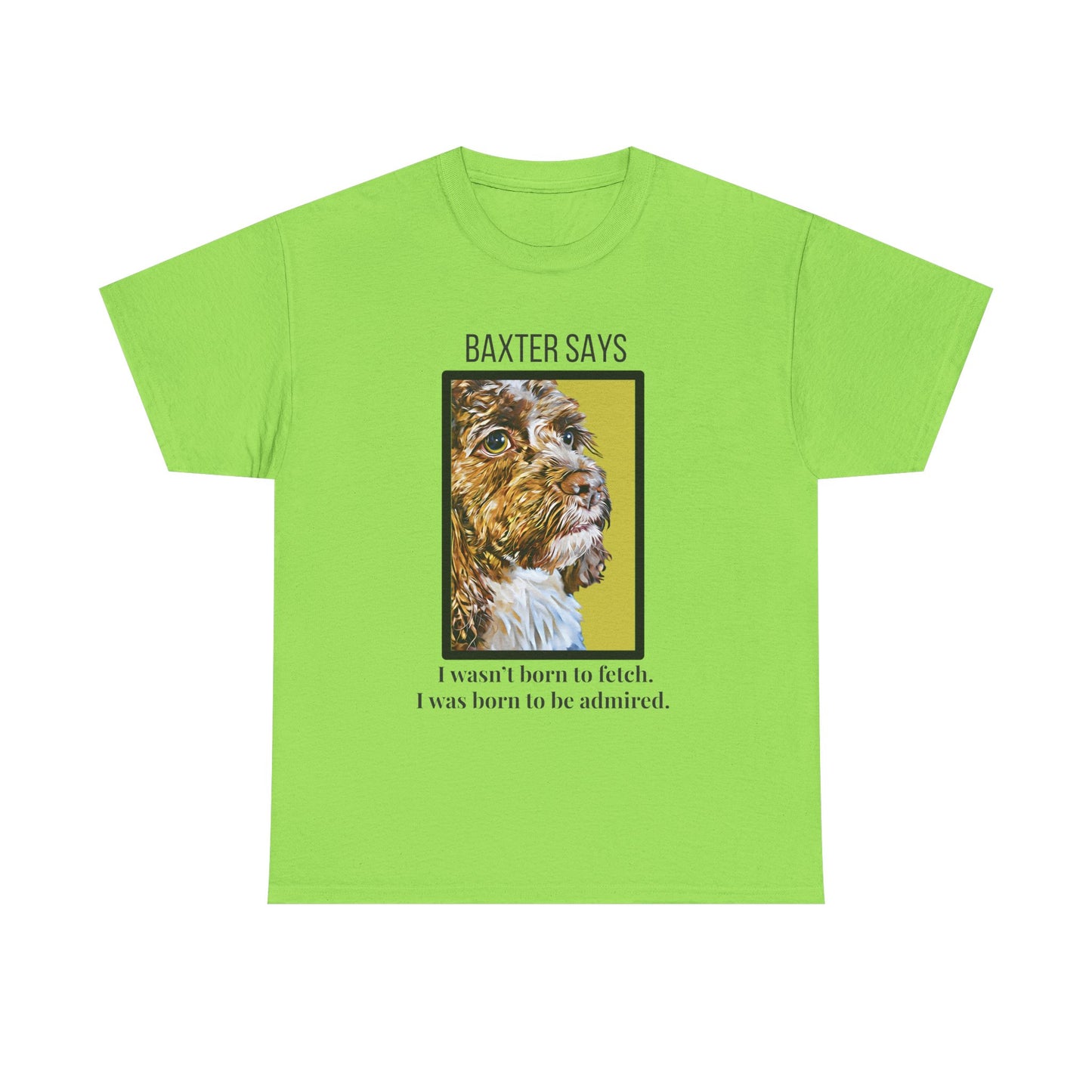Baxter Says: Born to Be Admired | Funny Dog Lover T-Shirt | Appalachian Pup Attitude Tee