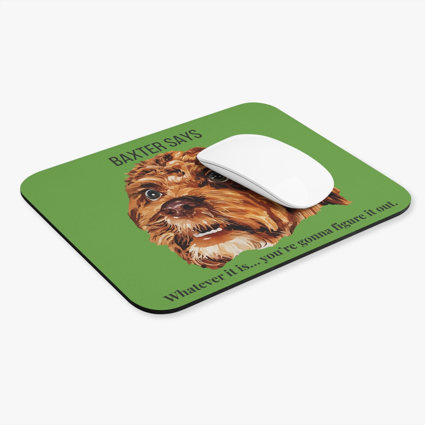 Baxter Says: “Whatever It Is… You’re Gonna Figure It Out” Mouse Pad