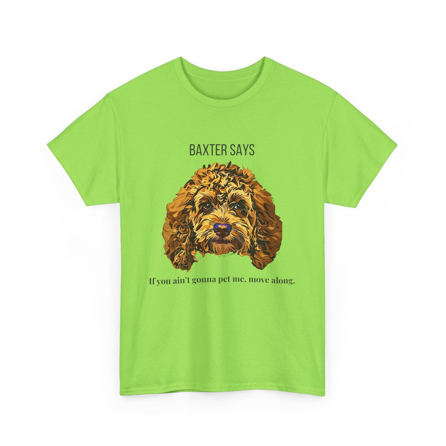 Baxter Says: If You Ain’t Gonna Pet Me, Move Along – Tee from Yours Truly