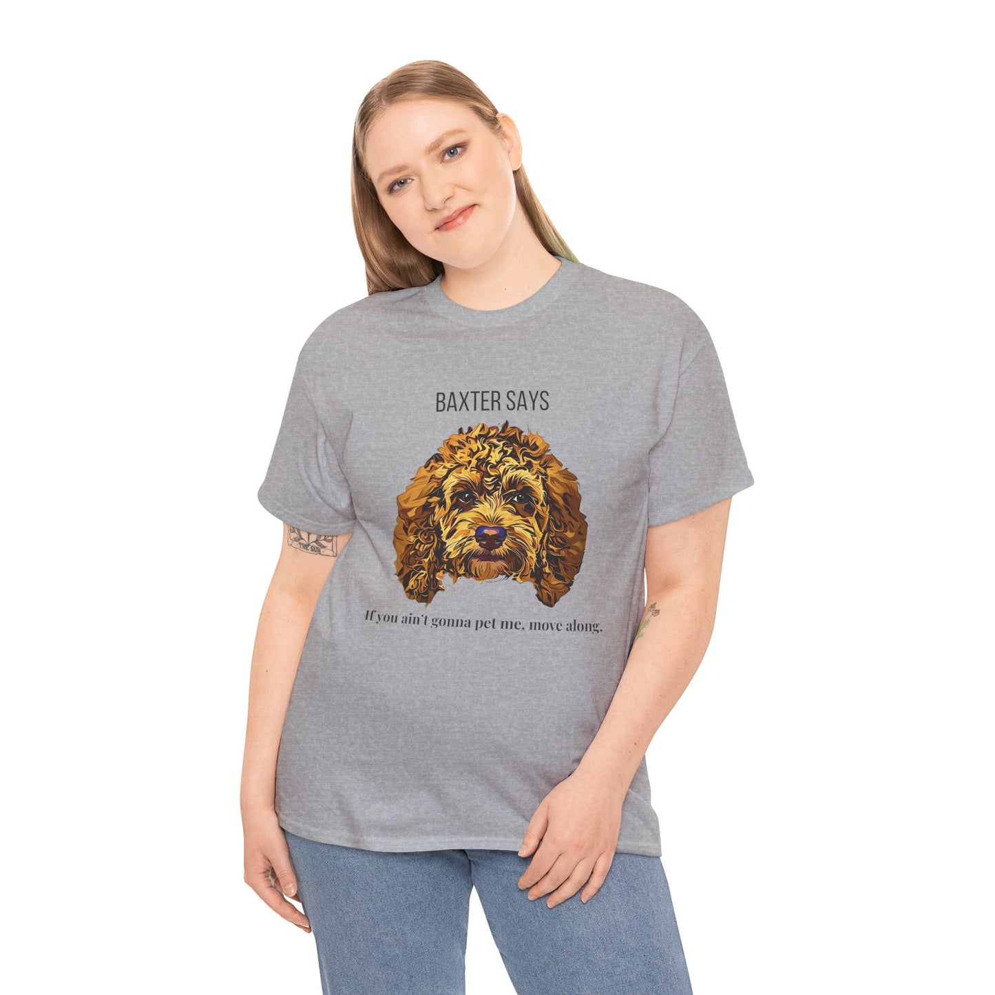 Baxter Says: If You Ain’t Gonna Pet Me, Move Along – Tee from Yours Truly