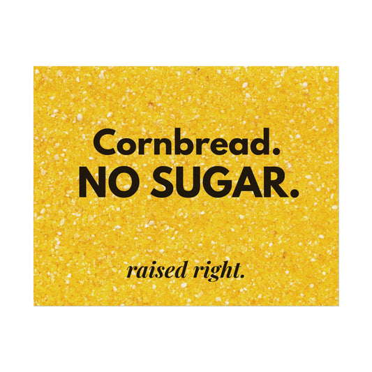 Cornbread No Sugar Poster (11x14) | Funny Southern Kitchen Wall Art | Appalachian Saying Decor | Farmhouse Kitchen Print