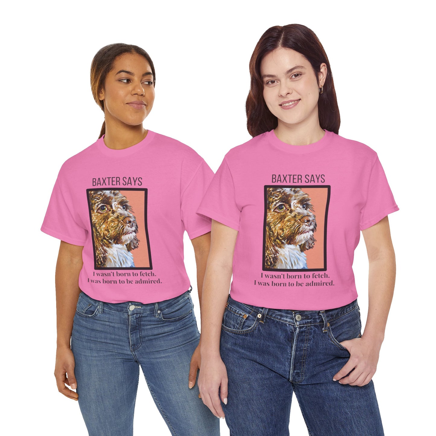 Baxter Says: Born to Be Admired | Funny Dog Lover T-Shirt | Appalachian Pup Attitude Tee