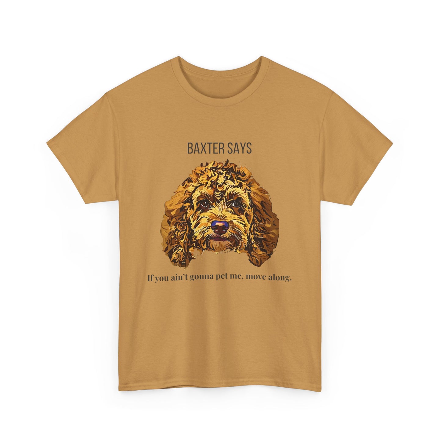 Baxter Says: If You Ain’t Gonna Pet Me, Move Along – Tee from Yours Truly