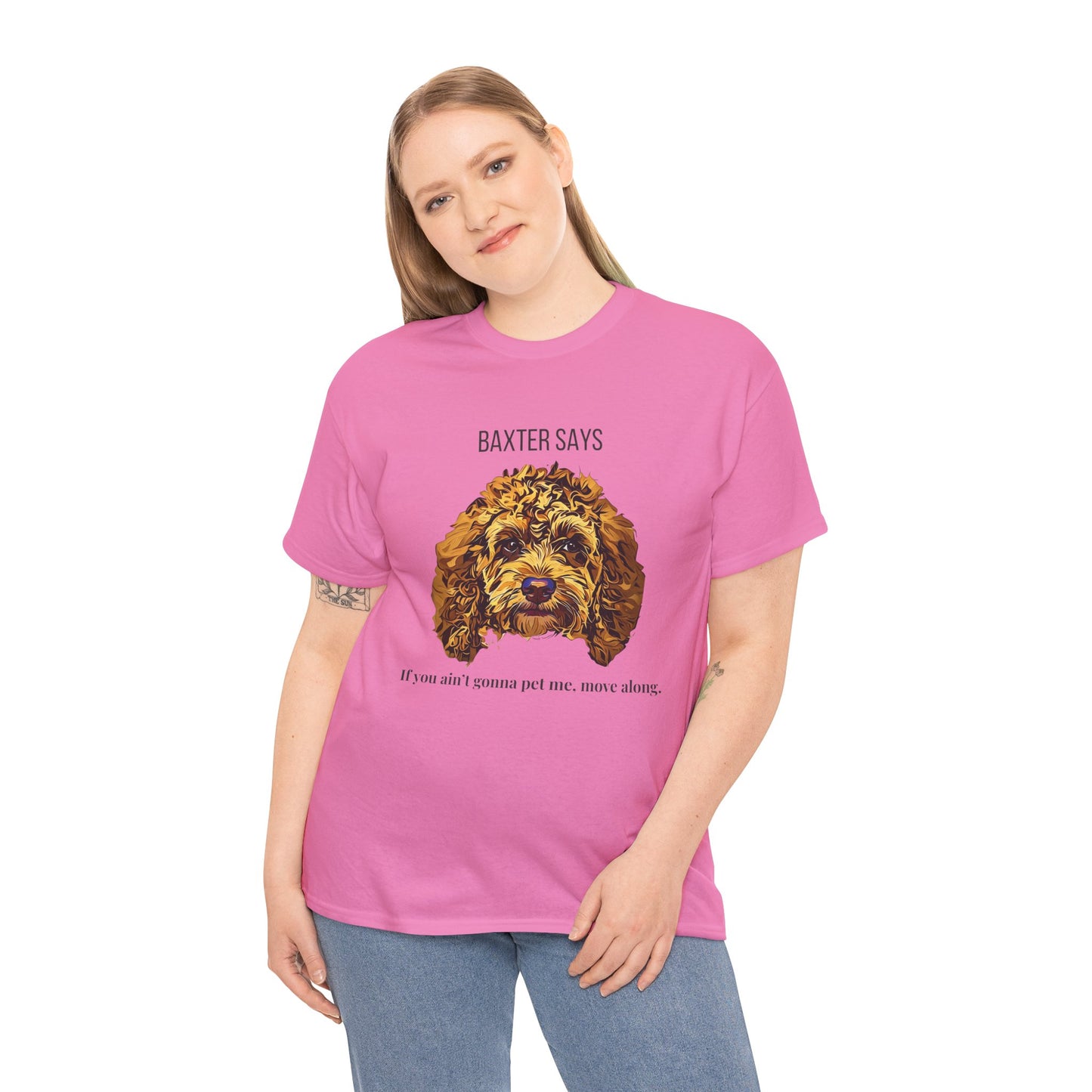 Baxter Says: If You Ain’t Gonna Pet Me, Move Along – Tee from Yours Truly