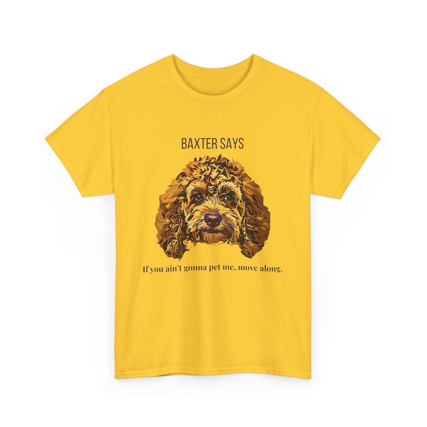 Baxter Says: If You Ain’t Gonna Pet Me, Move Along – Tee from Yours Truly