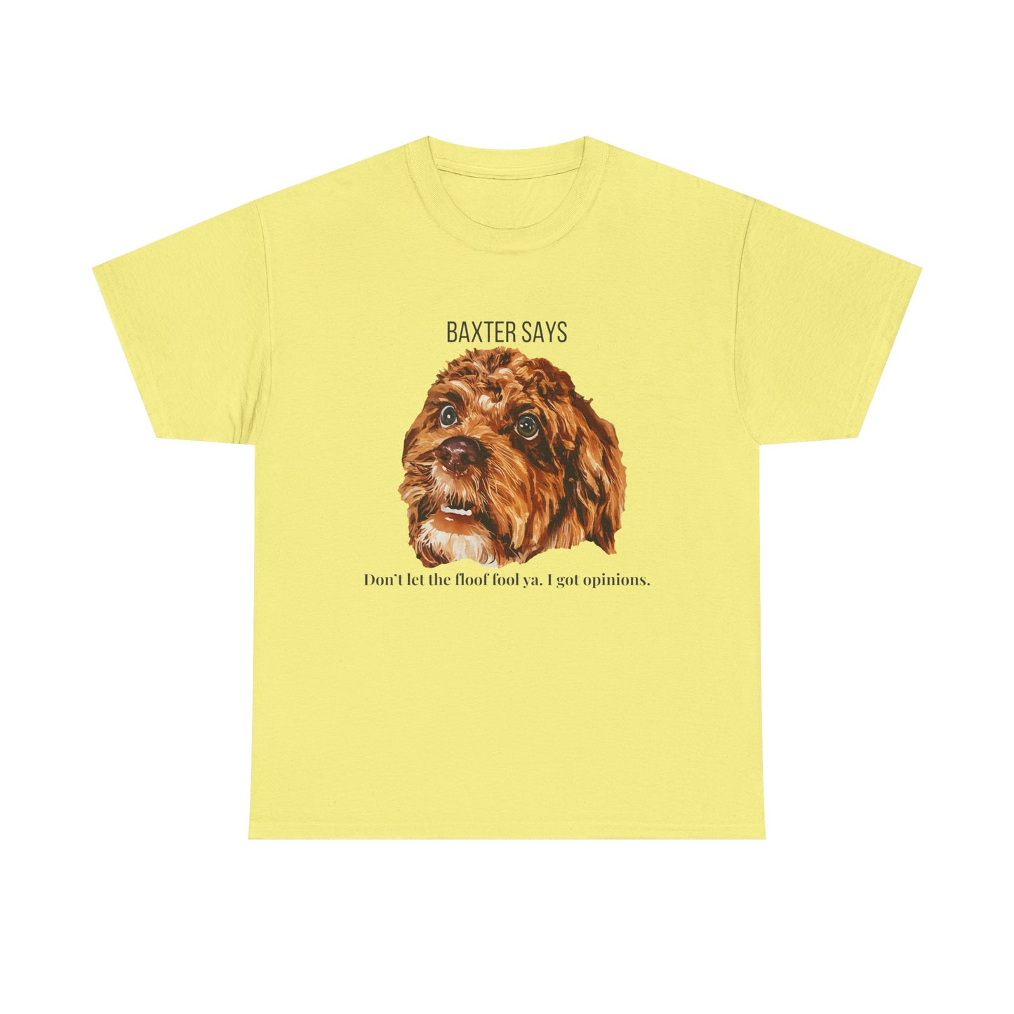 Baxter Says: Don’t Let the Floof Fool Ya – Statement Tee