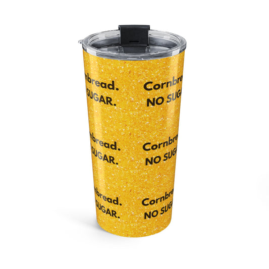 Cornbread. No Sugar. 20oz Stainless Steel Tumbler