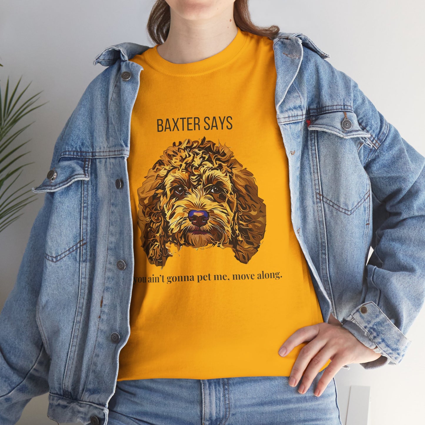 Baxter Says: If You Ain’t Gonna Pet Me, Move Along – Tee from Yours Truly