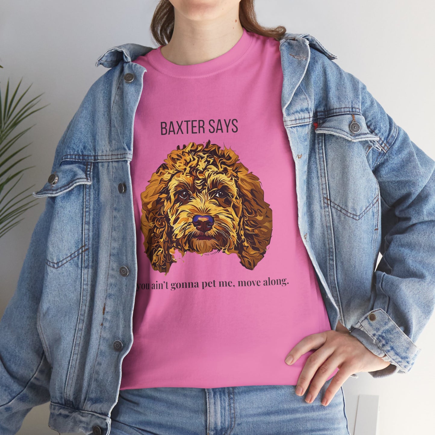 Baxter Says: If You Ain’t Gonna Pet Me, Move Along – Tee from Yours Truly