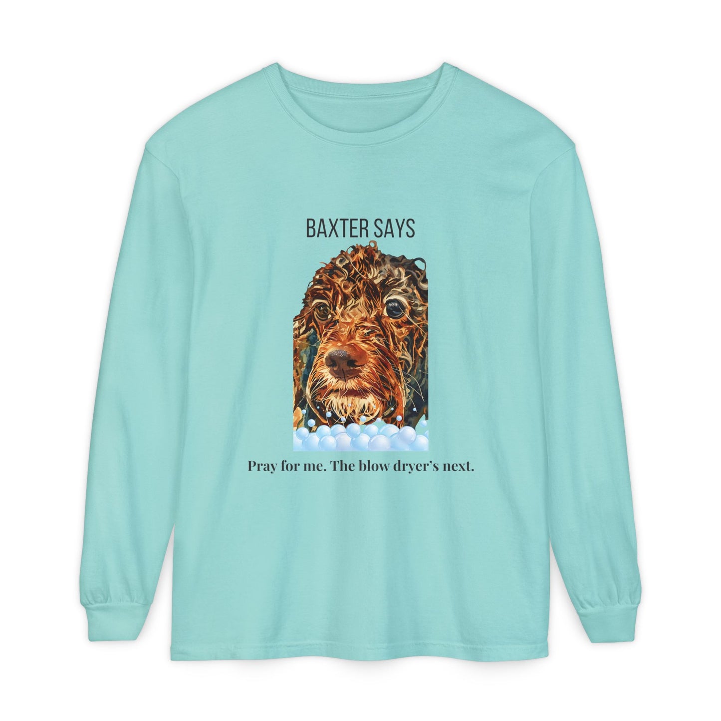 Baxter Says: Pray for Me, the Blow Dryer’s Next | Funny Wet Dog Long-sleeved T-shirt