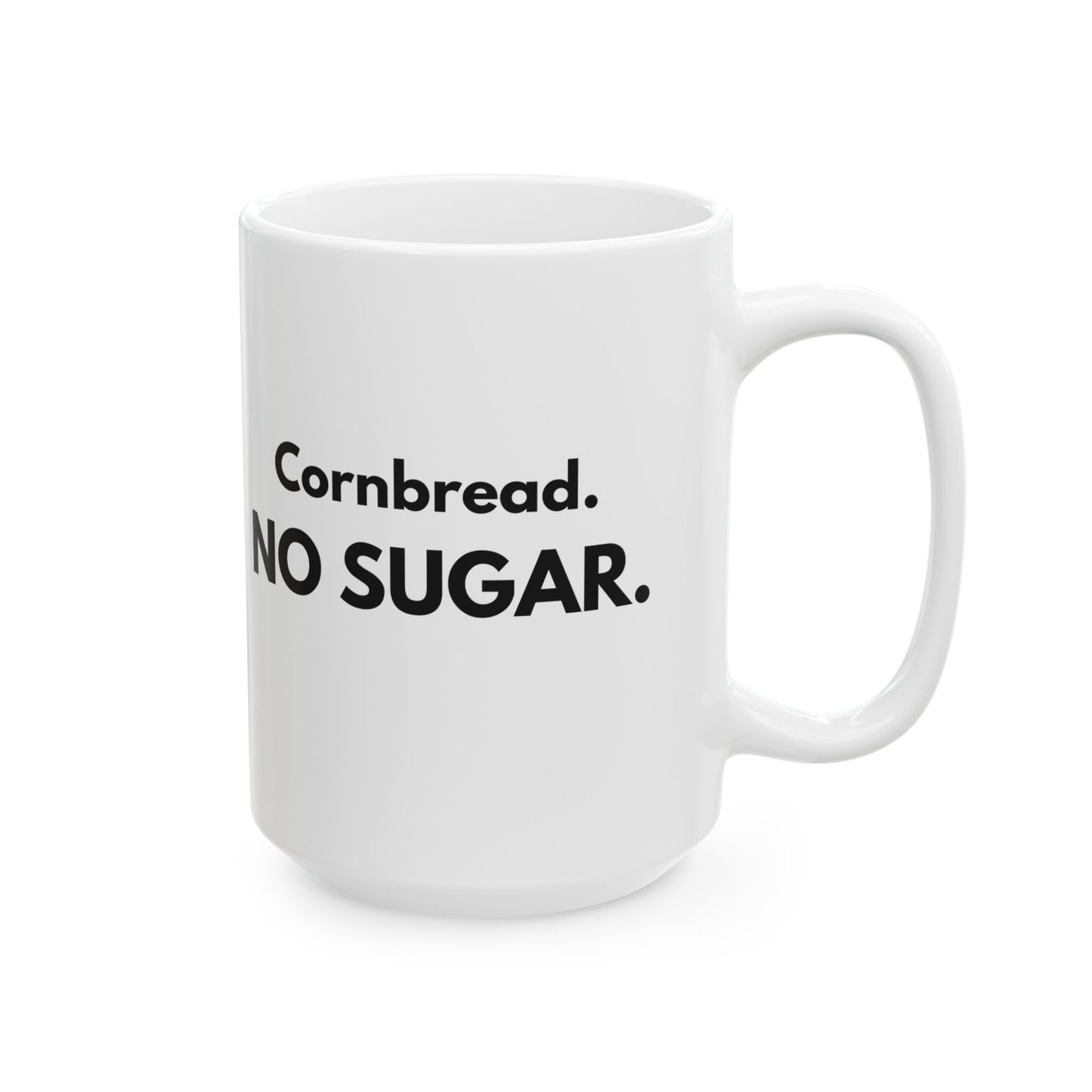 Cornbread No Sugar Mug | Funny Southern Saying Coffee Mug | Appalachian Humor Gift | 11oz 15oz Ceramic Mug