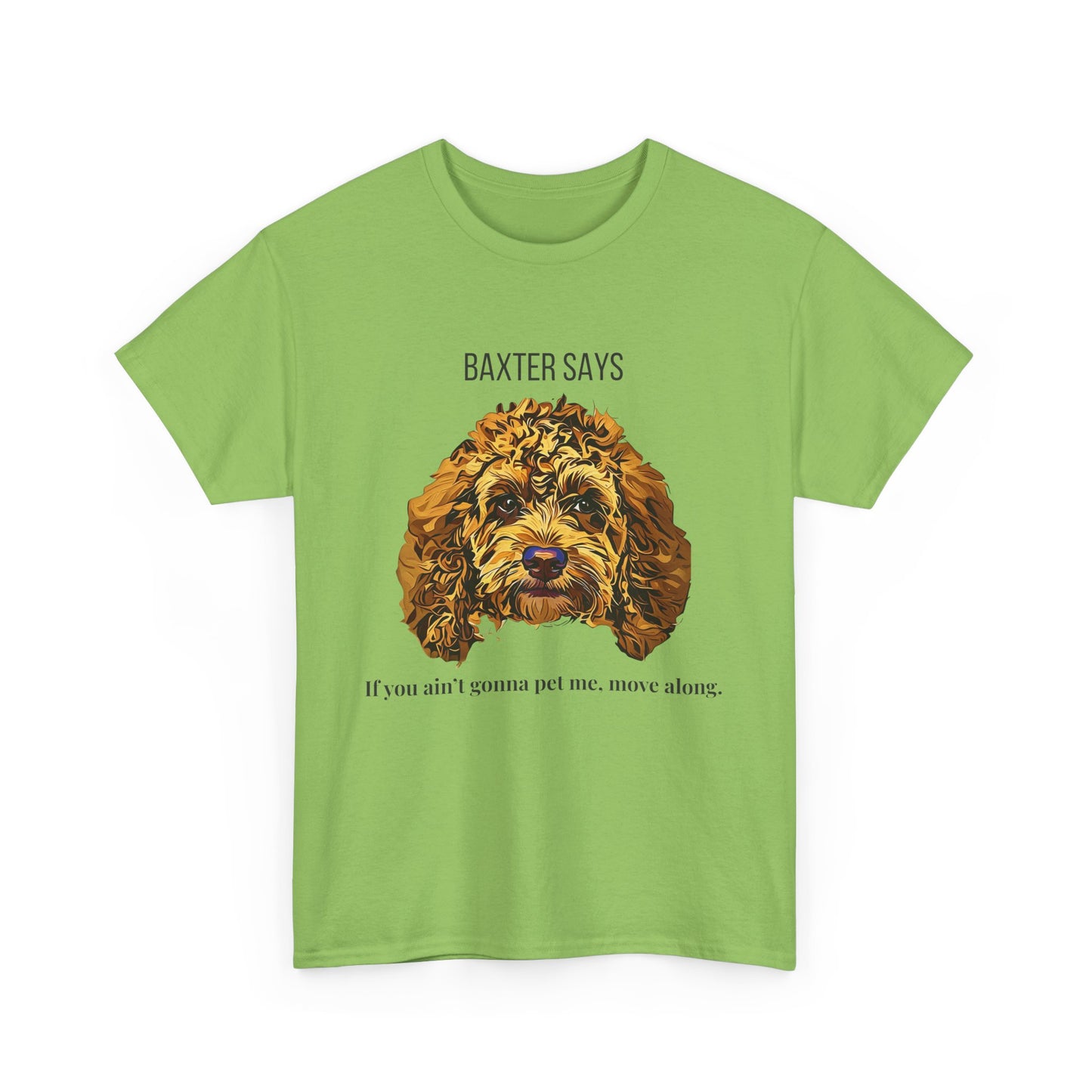 Baxter Says: If You Ain’t Gonna Pet Me, Move Along – Tee from Yours Truly
