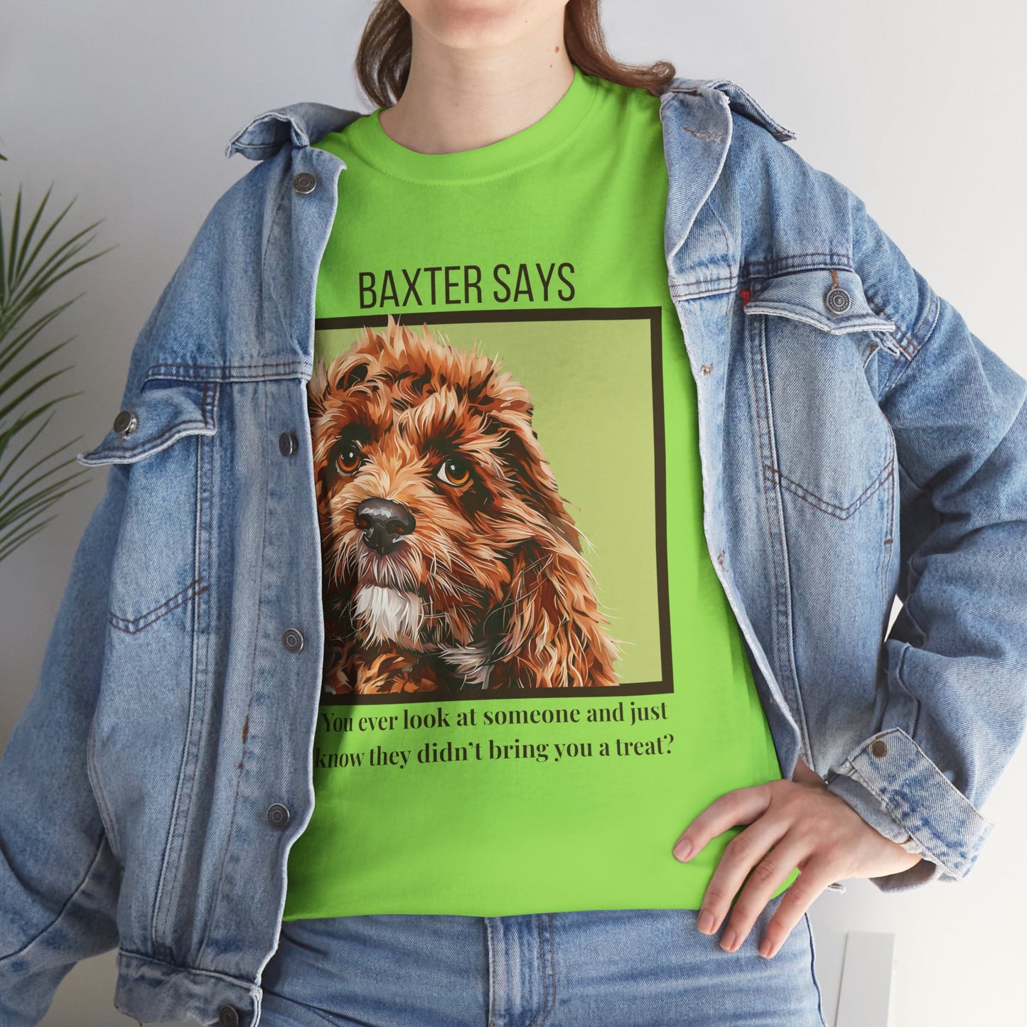 Baxter Says: You Ain’t Got a Treat, Do Ya? | Funny Dog T-Shirt