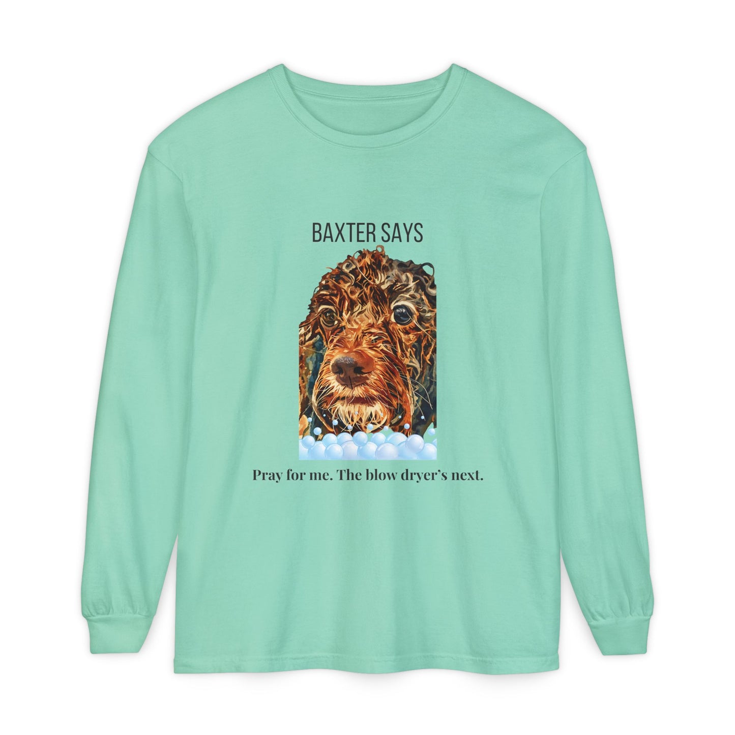 Baxter Says: Pray for Me, the Blow Dryer’s Next | Funny Wet Dog Long-sleeved T-shirt