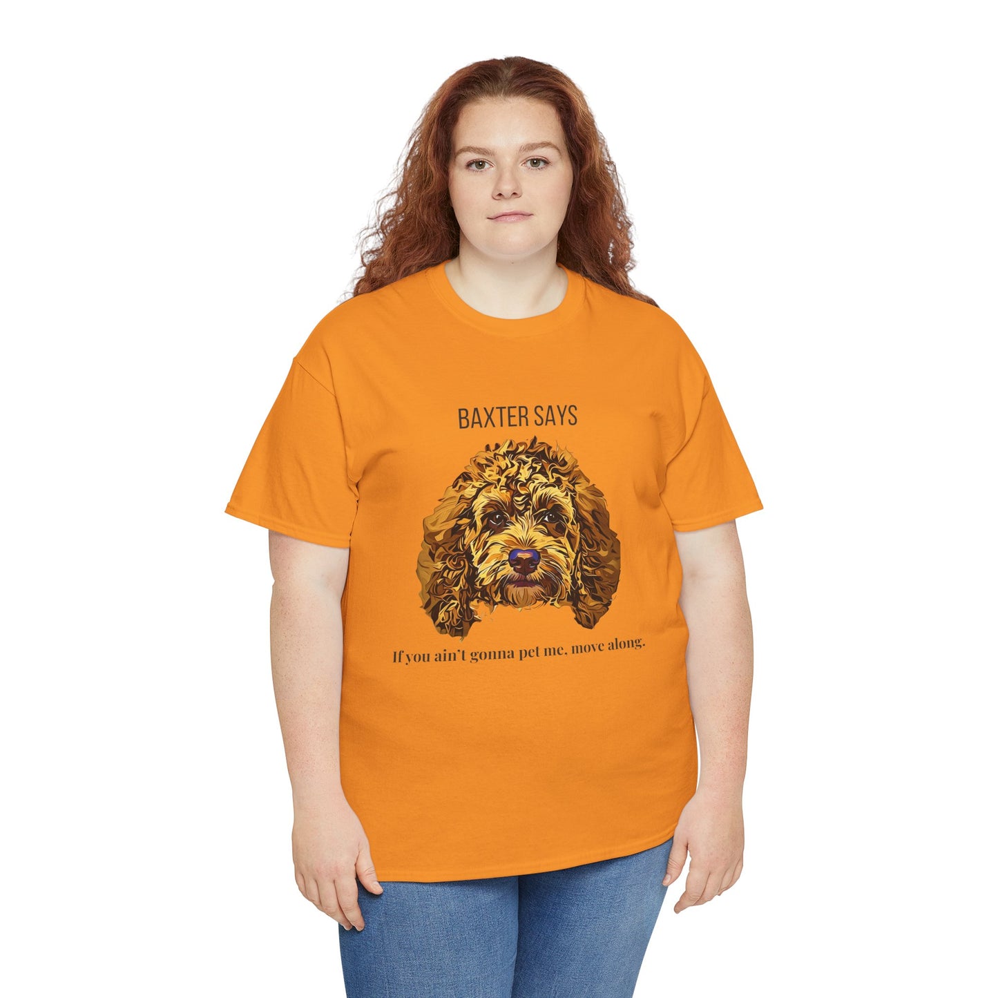 Baxter Says: If You Ain’t Gonna Pet Me, Move Along – Tee from Yours Truly