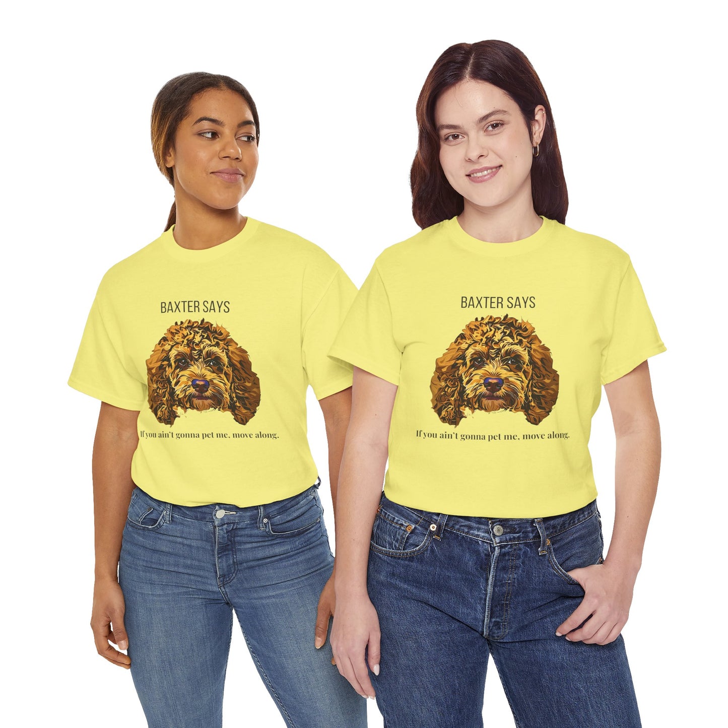 Baxter Says: If You Ain’t Gonna Pet Me, Move Along – Tee from Yours Truly