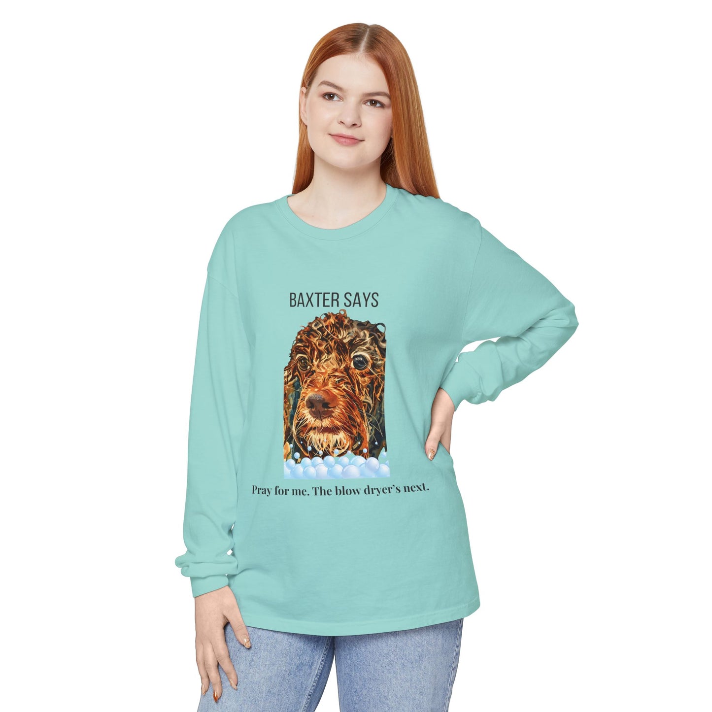 Baxter Says: Pray for Me, the Blow Dryer’s Next | Funny Wet Dog Long-sleeved T-shirt