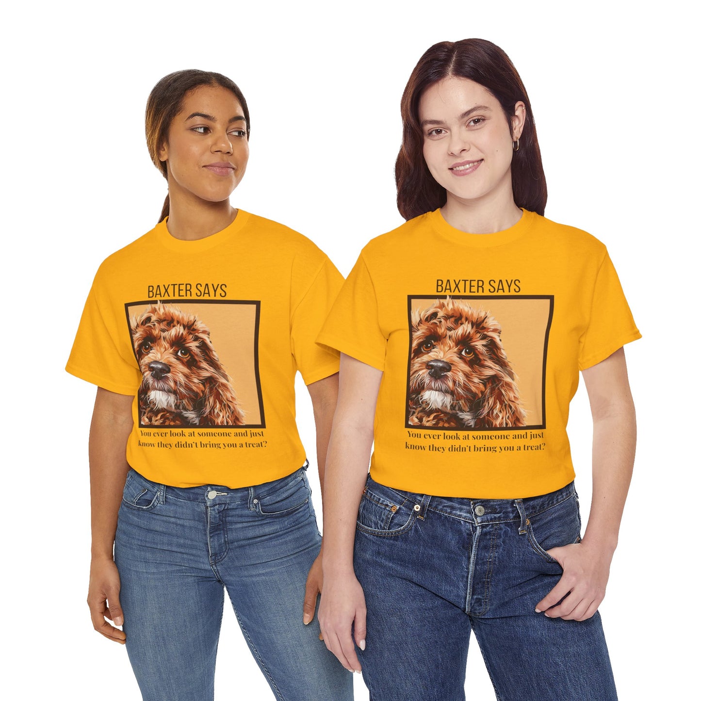 Baxter Says: You Ain’t Got a Treat, Do Ya? | Funny Dog T-Shirt