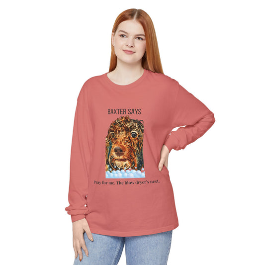 Baxter Says: Pray for Me, the Blow Dryer’s Next | Funny Wet Dog Long-sleeved T-shirt