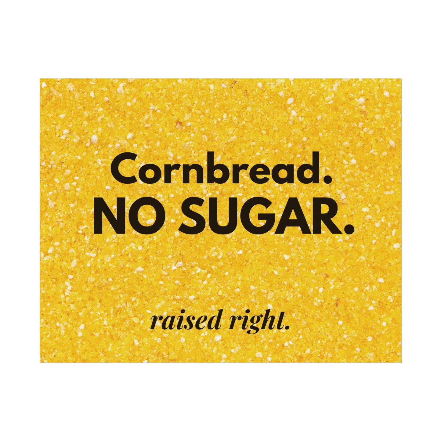 Cornbread No Sugar Poster (11x14) | Funny Southern Kitchen Wall Art | Appalachian Saying Decor | Farmhouse Kitchen Print