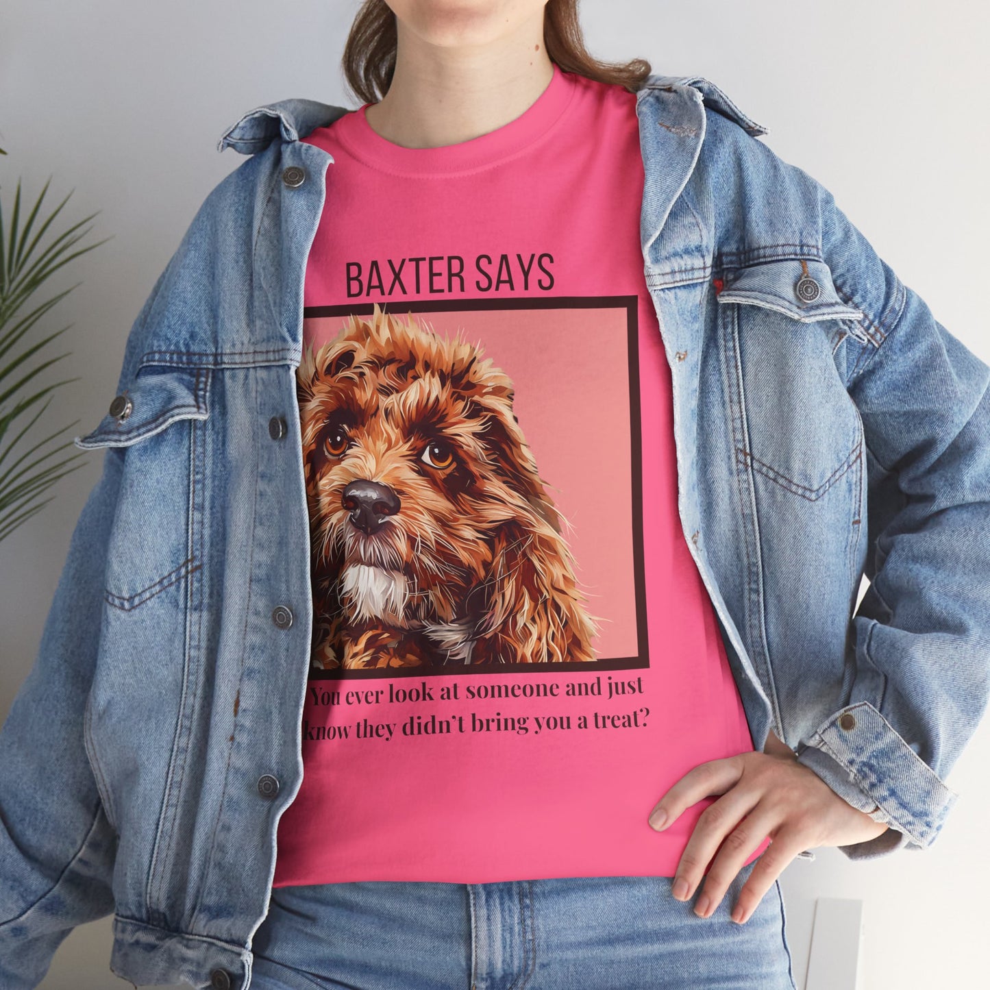Baxter Says: You Ain’t Got a Treat, Do Ya? | Funny Dog T-Shirt
