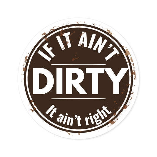 If It Ain’t Dirty It Ain’t Right Sticker | ATV Mud Life Decal | 4x4 Off Road Vinyl Sticker | UTV Trail Riding Gift | Truck Cooler Toolbox Decal
