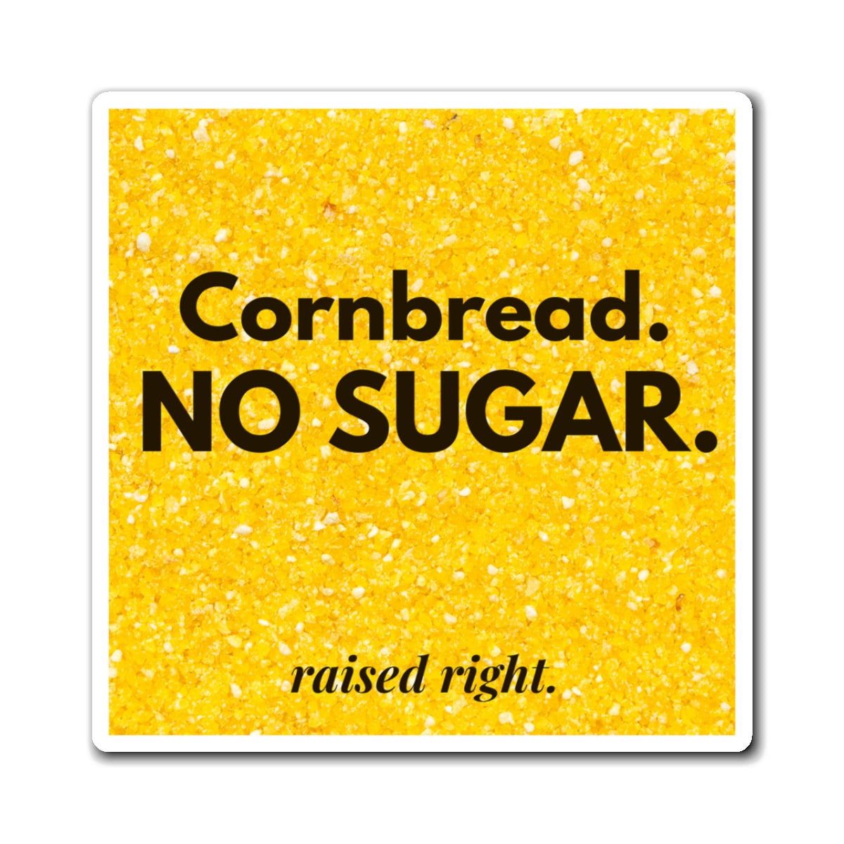 Cornbread No Sugar Magnet – Funny Kitchen Decor Gift