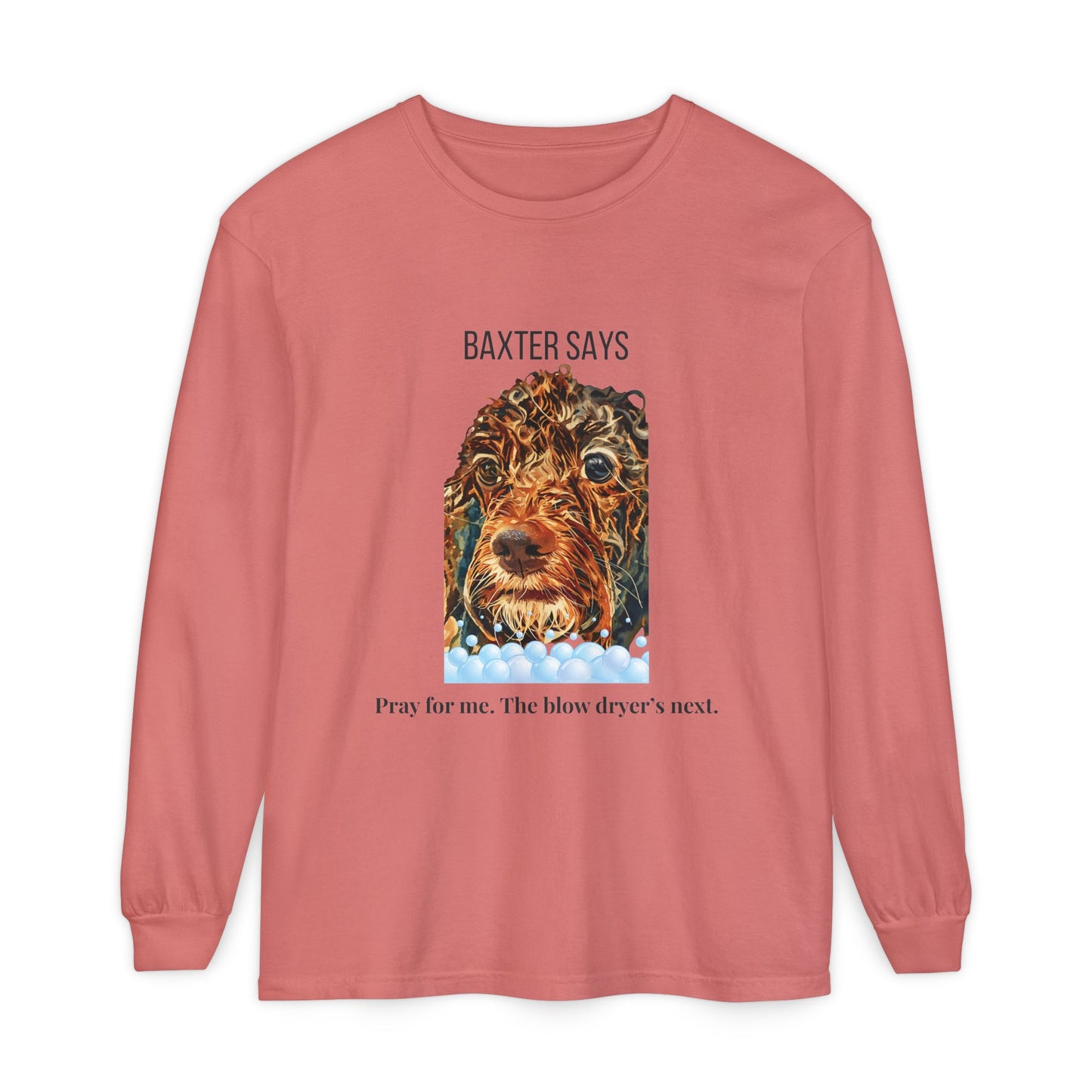 Baxter Says: Pray for Me, the Blow Dryer’s Next | Funny Wet Dog Long-sleeved T-shirt