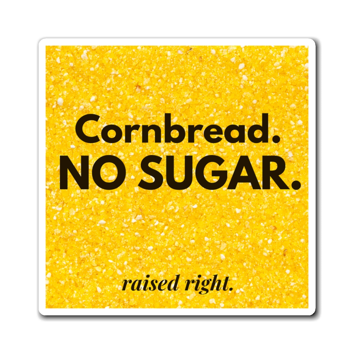 Cornbread No Sugar Magnet – Funny Kitchen Decor Gift