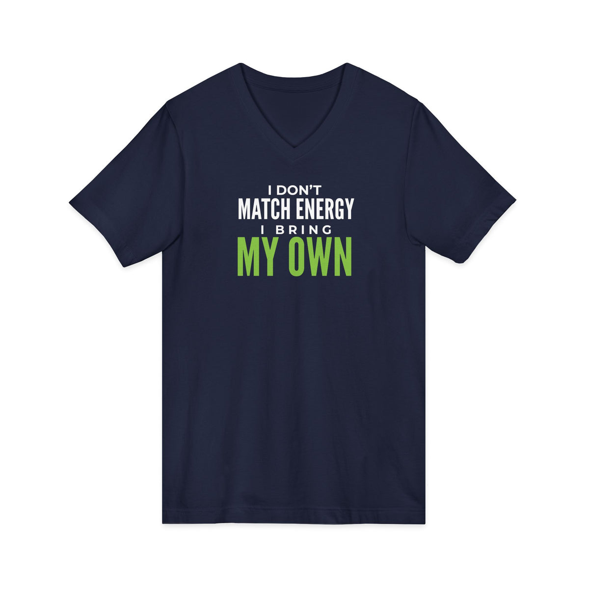 I Don’t Match Energy—I Bring My Own V-Neck Tee