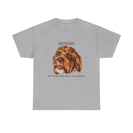 Baxter Says: Don’t Let the Floof Fool Ya – Statement Tee