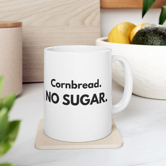 Cornbread No Sugar Mug | Funny Southern Saying Coffee Mug | Appalachian Humor Gift | 11oz 15oz Ceramic Mug