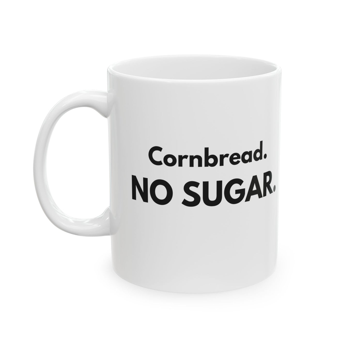 Cornbread No Sugar Mug | Funny Southern Saying Coffee Mug | Appalachian Humor Gift | 11oz 15oz Ceramic Mug
