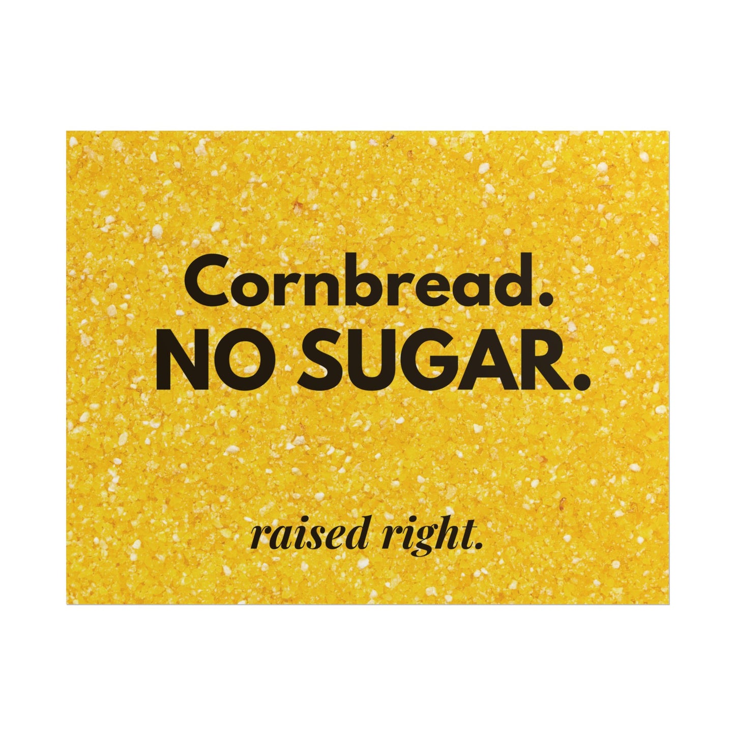 Cornbread No Sugar Poster (11x14) | Funny Southern Kitchen Wall Art | Appalachian Saying Decor | Farmhouse Kitchen Print