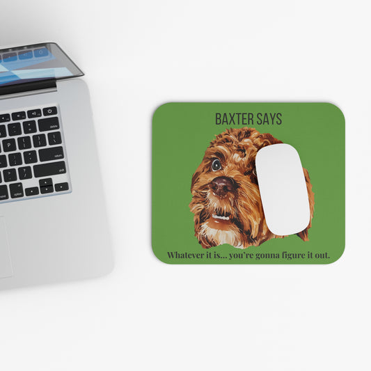 Baxter Says: “Whatever It Is… You’re Gonna Figure It Out” Mouse Pad