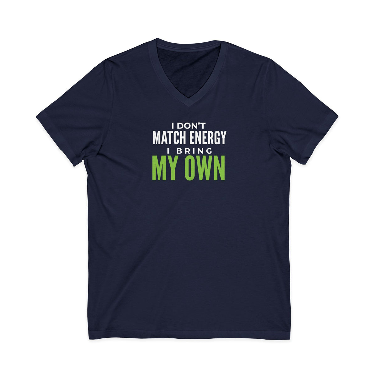 I Don’t Match Energy—I Bring My Own V-Neck Tee