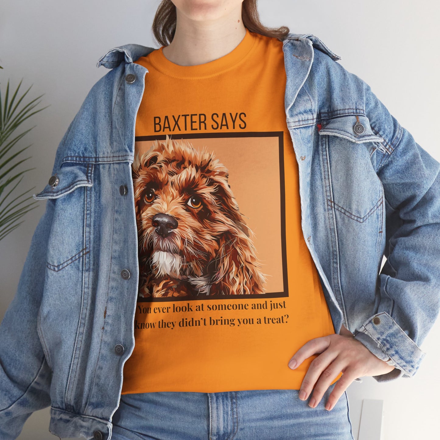 Baxter Says: You Ain’t Got a Treat, Do Ya? | Funny Dog T-Shirt
