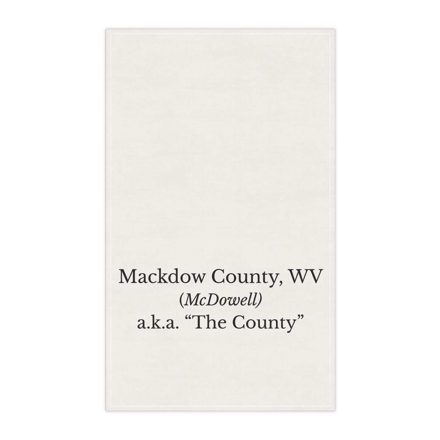 Mackdow County WV Tea Towel | McDowell | a.k.a. "The County" West Virginia Gift | Coal Country Decor | Appalachian Pride | Cotton Twill 18x30